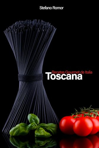 Recetas Gourmet de Italia TOSCANA: La cocina italiana y toscana en clave gourmet