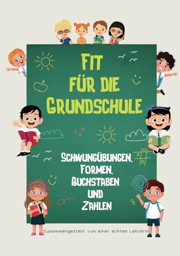 Fit für die Grundschule: Schwungübungen, Formen, Buchstaben und Zahlen