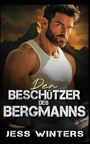 Der Beschützer des Bergmanns: Eine Bergmann-Romanze über Feinde, die sich ineinander verlieben (Bergmann-Liebesgeschichten, Band 6)