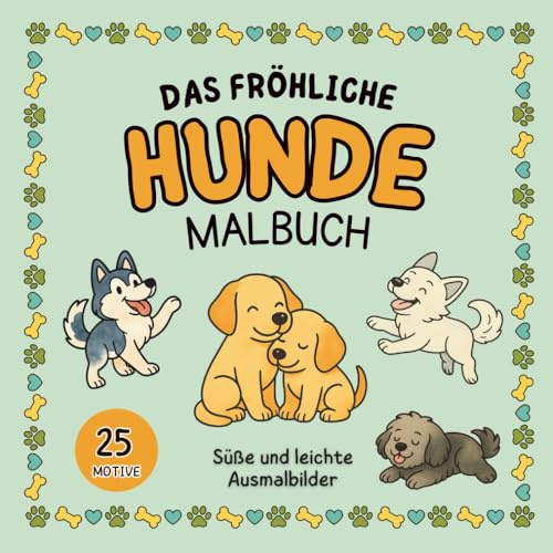 Das fröhliche Hunde Malbuch: Liebevoll gestaltete Ausmalbilder voller Malspaß mit verspielten Welpen, fröhlichen Vierbeinern & vielen süßen Hunderassen – Kreative Auszeit für alle Hundefans