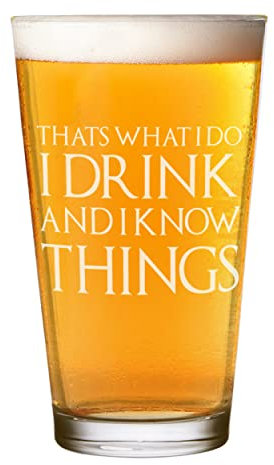 That's What I Do I Drink and I Know Things Shaker Pint Glass Craft Beer Cider