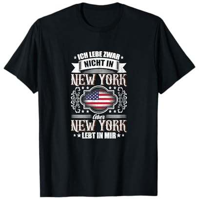 Ich lebe zwar nicht in New York, aber NEW YORK LEBT IN MIR! T-Shirt