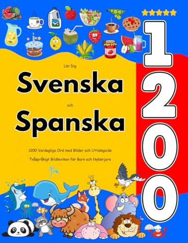Lär Dig Svenska och Spanska : 1200 Vardagliga Ord med Bilder och Uttalsguide: Tvåspråkigt Bildlexikon för Barn och Nybörjare