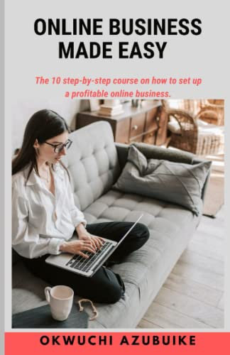 ONLINE BUSINESS MADE EASY: The step-by-step course on how to set up a profitable online business.