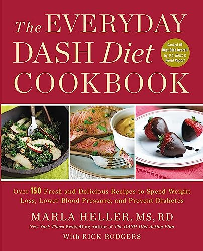 The Everyday DASH Diet Cookbook: Over 150 Fresh and Delicious Recipes to Speed Weight Loss, Lower Blood Pressure, and Prevent Diabetes (Dash Diet Book)
