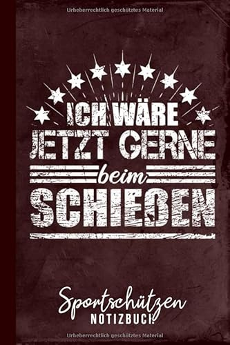 Sportschützen Notizbuch Ich wäre jetzt gerne beim Schießen: Sportschießen (Schießsport Zubehör, Band 1)