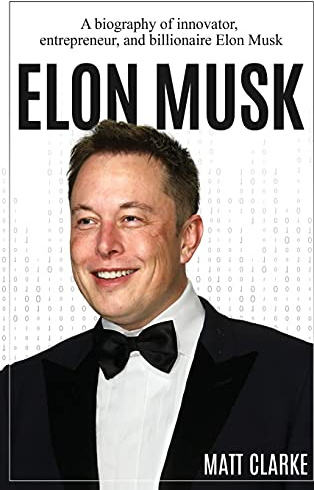 Elon Musk: A Biography of Innovator, Entrepreneur, and Billionaire Elon Musk