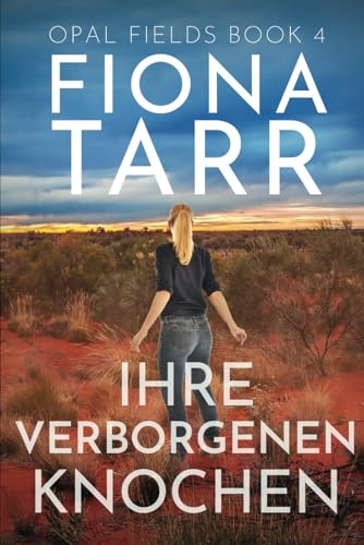 Ihre Verborgenen Knochen: Ein australischer Outback-Kriminalroman (Opalfelder, Band 4)