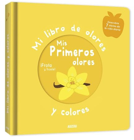 Mi libro de olores y colores. Mis primeros olores