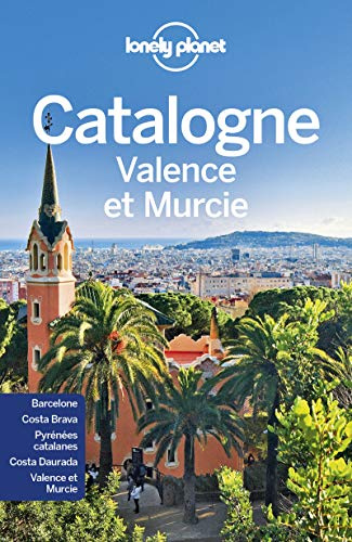 Lonely Planet - Guide La Catalogne, Valence et Murcie: Itinéraires, expériences, conseils pratiques