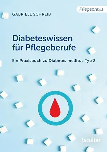 Diabeteswissen für Pflegeberufe: Ein Praxisbuch zu Diabetes mellitus Typ 2