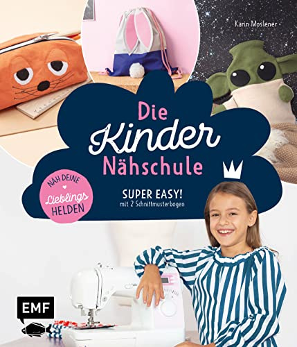 Die Kinder-Nähschule – Lieblingshelden nähen: Einfach nähen lernen mit den beliebtesten TV- und Filmhelden: Turnbeutel, Kissen, Schlüsselanhänger und ... Schritt mit Bild – mit 2 Schnittmusterbogen