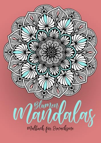 Blumen Mandalas Malbuch für Erwachsene: Mandala Ausmalbuch für Erwachsene | Mandala Malbuch für Erwachsene | Stressabbau || kreative Entspannung: ... Coloring Book for Adults - Stress Relieving