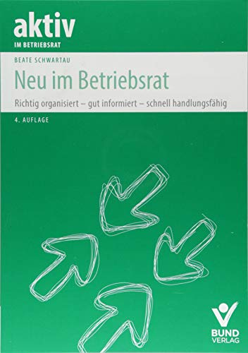 Neu im Betriebsrat: Richtig organisiert - gut informiert - schnell handlungsfähig (aktiv im Betriebsrat)
