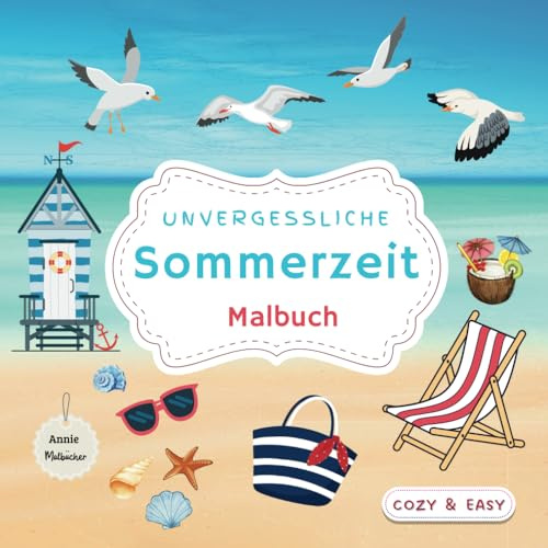 Unvergessliche Sommerzeit Malbuch: Für Erwachsene, Jugendliche und Kinder / 50 Seiten tolle Sommer- und Urlaubsmotive zum Träumen und Entspannen (Magie der Jahreszeiten)