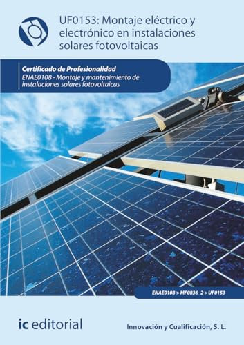 Montaje eléctrico y electrónico en instalaciones solares fotovoltaicas. ENAE0108 - Montaje y Mantenimiento de Instalaciones Solares Fotovoltaicas (FORMACION)
