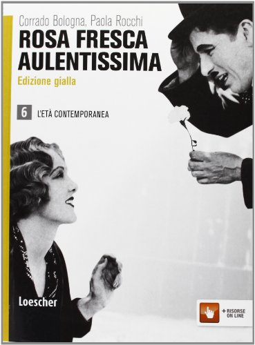 Rosa fresca aulentissima. Ediz. gialla. Per le Scuole superiori. Con espansione online. L'età contemporanea (Vol. 6)