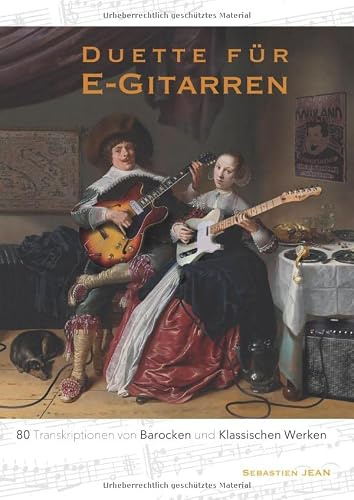 Duette für E-Gitarren: 80 Transkriptionen von Barocken und Klassischen Werken