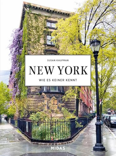 New York wie es keiner kennt. Midas Collection. Von Greenwich Village bis Upper East Side: Die schönsten Straßen und Stadtteile von New York im ... ... Die schönsten Quartiere der Stadt