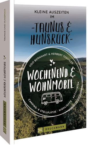 Bruckmann – Wochenend & Wohnmobil. Kleine Auszeiten Im Taunus & Hunsrück: Die besten Camping- und Stellplätze, alle Highlights und Aktivitäten
