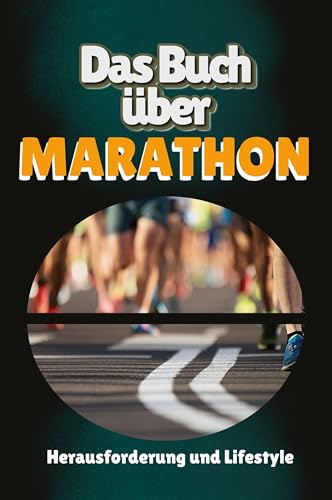 Das Buch über Marathon: Herausforderung und Lifestyle