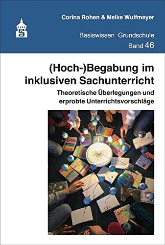 (Hoch-)Begabung im inklusiven Sachunterricht: Theoretische Überlegungen und erprobte Unterrichtsvorschläge (Basiswissen Grundschule)