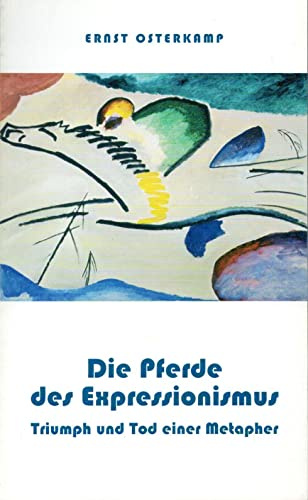 Die Pferde des Expressionismus: Triumph und Tod einer Metapher
