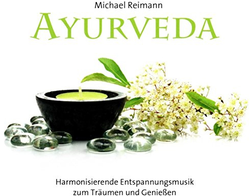 Ayurveda: Harmonisierende Entspannungsmusik zum Träumen und Genießen