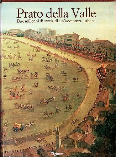Prato della Valle. Due millenni di storia di un'avventura urbana