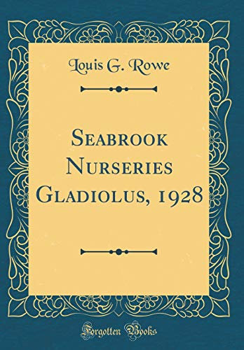 Seabrook Nurseries Gladiolus, 1928 (Classic Reprint)