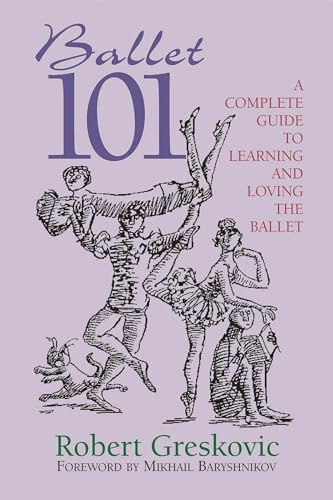 Ballet 101: A Complete Guide to Learning and Loving the Ballet (Limelight)