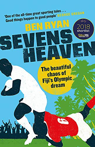 Sevens Heaven: The Beautiful Chaos of Fiji’s Olympic Dream: WINNER OF THE TELEGRAPH SPORTS BOOK OF THE YEAR 2019