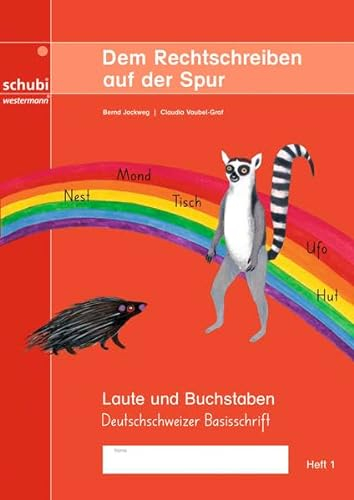 Dem Rechtschreiben auf der Spur: Ausgabe in Deutschschweizer Basisschrift / Laute und Buchstaben – Heft 1, Ausgabe in Deutschschweizer Basisschrift
