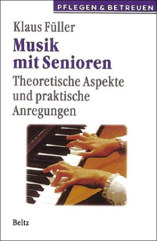 Musik mit Senioren: Theoretische Aspekte und praktische Anregungen