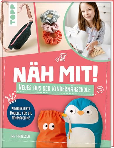 Näh mit! Neues aus der Kindernähschule: Kindgerechte Modelle für die Nähmaschine (Näh mit! Die Kindernähschule)