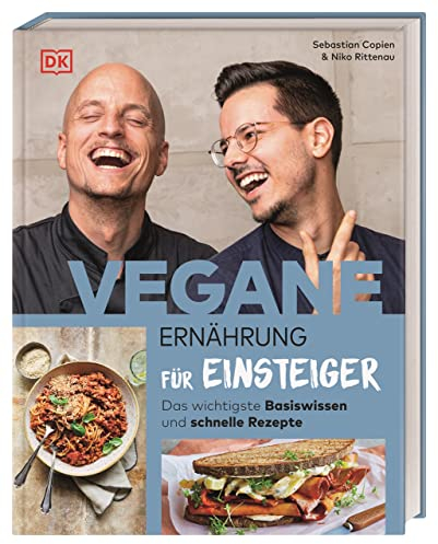 Vegane Ernährung für Einsteiger: Das wichtigste Basiswissen und schnelle Rezepte
