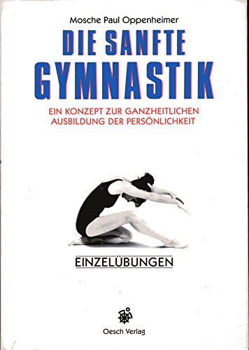 Die sanfte Gymnastik: Ein Konzept zur ganzheitlichen Ausbildung der Persönlichkeit / Einzelübungen