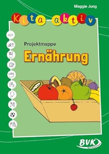 Kita aktiv: Projektmappe Ernährung | Fertig ausgearbeitete Materialien für Erzieherinnen und Erzieher