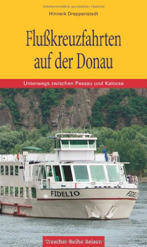 Flußkreuzfahrten auf der Donau: Unterwegs zwischen Passau und Kalocsa (Trescher-Reiseführer)