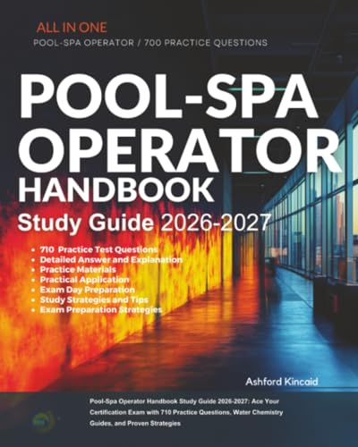 Pool-Spa Operator Handbook Study Guide 2026-2027: Ace Your Certification Exam with 710 Practice Questions, Water Chemistry Guides, and Proven Strategies