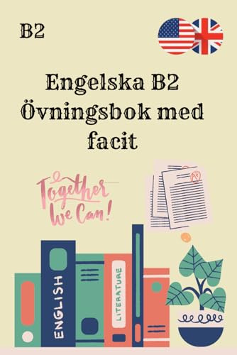 Engelska B2 Övningsbok med facit: 250 övningar för läsförståelse, grammatik och skriftlig träning , Praktisk träning i engelska på B2-nivå med ... grammatik, läsförståelse och skrift – nivå B2