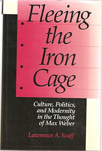 Scaff: Fleeing From Iron Cage (cloth): Culture, Politics, and Modernity in the Thought of Max Weber