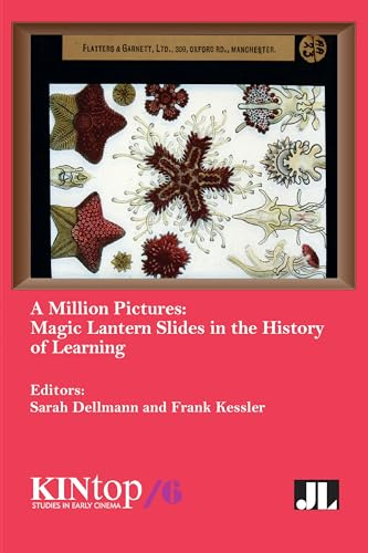 A Million Pictures: Magic Lantern Slides in the History of Learning (Kintop Studies in Early Cinema)
