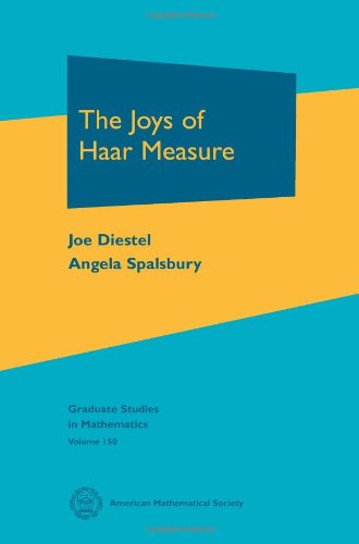 The Joys of Haar Measure (Graduate Studies in Mathematics, 150, Band 150)