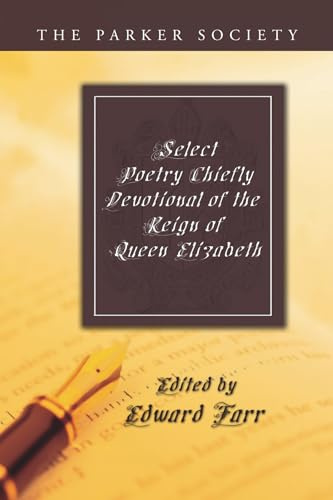 Select Poetry Chiefly Devotional of the Reign of Queen Elizabeth (Parker Society)