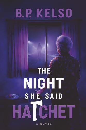 The Night She Said Hatchet: An Alzheimer's Mom Utters a Cryptic Word That Unearths a Decades-Old Murder Mystery Only Her Son Can Solve