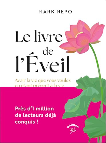 Le livre de l'Éveil: Avoir la vie que vous voulez en étant présent à la vie que vous avez