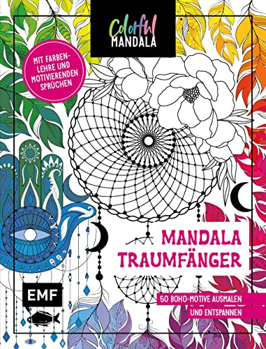 Colorful Mandala - Mandala - Traumfänger: 50 Boho-Motive ausmalen und entspannen - Mit Farbenlehre und motivierenden Sprüchen