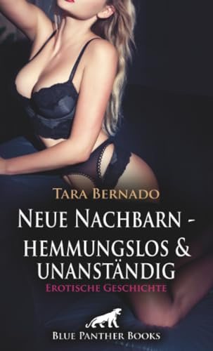 Neue Nachbarn - hemmungslos und unanständig | Erotische Geschichte + 2 weitere Geschichten: Die verführte Spannerin ...