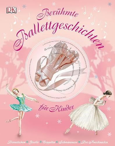 Berühmte Ballettgeschichten für Kinder: Dornröschen. Giselle. Coppélia, Schwanensee. Der Nussknacker